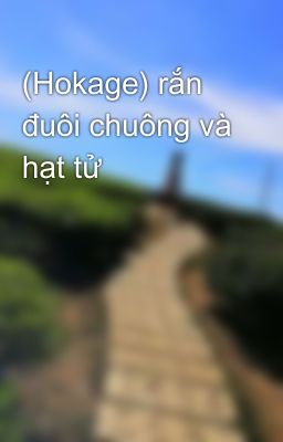 (Hokage) rắn đuôi chuông và hạt tử