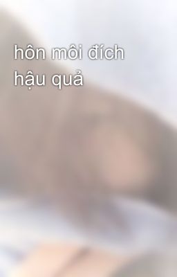 hôn môi đích hậu quả