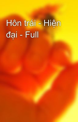 Hôn trái - Hiện đại - Full