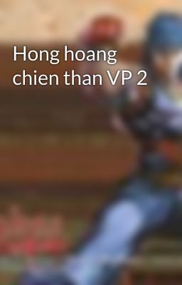 Hong hoang chien than VP 2