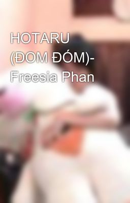 HOTARU (ĐOM ĐÓM)- Freesia Phan