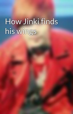 How Jinki finds his wings