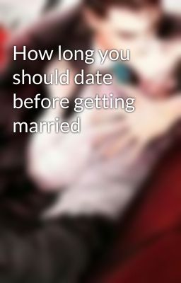 How long you should date before getting married
