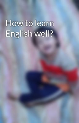 How to learn English well?