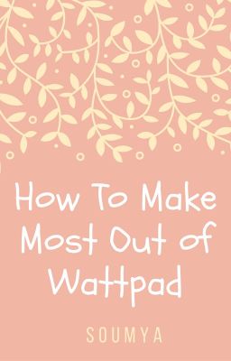 How to Make Most Out of Wattpad