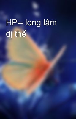 HP-- long lâm dị thế