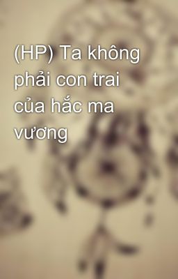 (HP) Ta không phải con trai của hắc ma vương