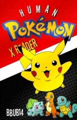 Human Pokemon X Reader (Requests Open)