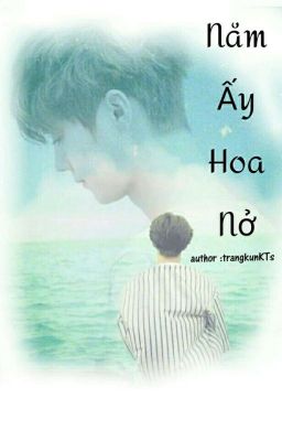 [HunHan] Năm Ấy Hoa Nở