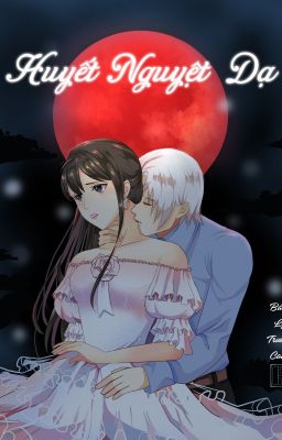 Huyết Nguyệt Dạ [Fanfic Blood x Blood]