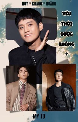 [HuyKhang x HoàngKhang] - Yêu thôi được không?
