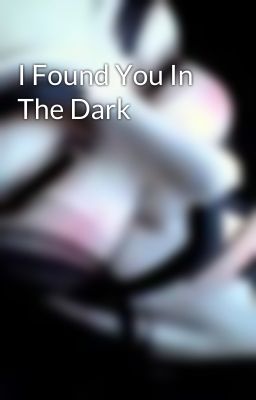 I Found You In The Dark