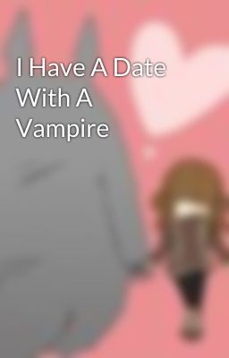 I Have A Date With A Vampire