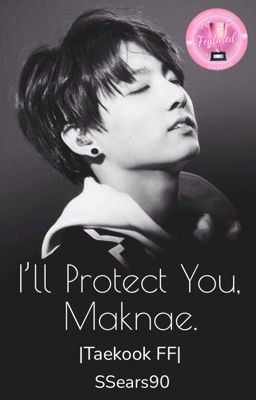 I'll Protect You, Maknae||TaeKook FF ✓