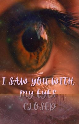 I SAW YOU WITH MY EYES CLOSED