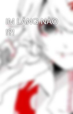 IM LẶNG NÀO !?!