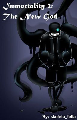 Immortality 2: The New God (R!SansxFrisk) [completed]