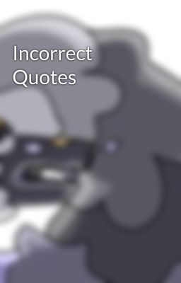 Incorrect Quotes