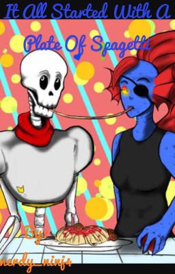 it all started with a plate of spagetti [undyneXpapyrus]