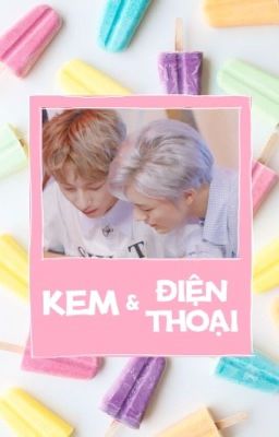 [JenRen] Kem và điện thoại (của RenJun nhưng nằm trong tay JeNo)