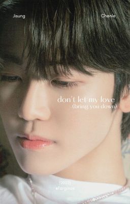 jichen ✘ don't let my love (bring you down)