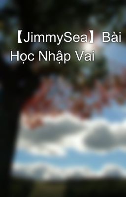 【JimmySea】Bài Học Nhập Vai