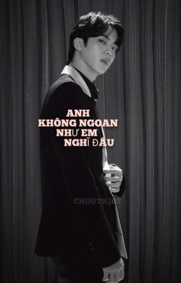 [ JinJoon ] Anh Không Ngoan Như Em Nghĩ Đâu