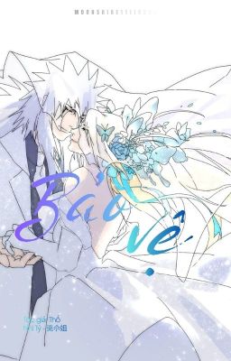 【Jiraiya x Tsunade 】Bảo Vệ