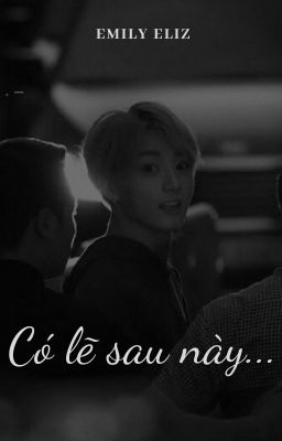 |JK| Có Lẽ Sau Này... [FULL]
