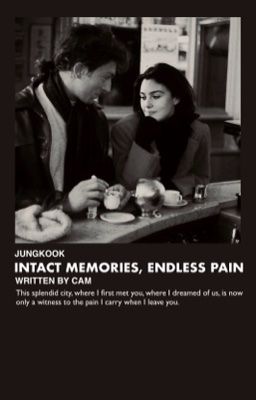 |JK| Intact memories, endless pain.