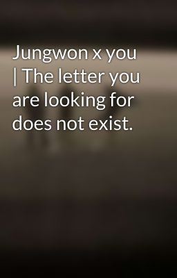 Jungwon x you | The letter you are looking for does not exist.