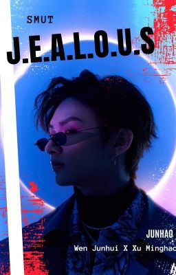 [Junhao] [Smut] J.E.A.L.O.U.S