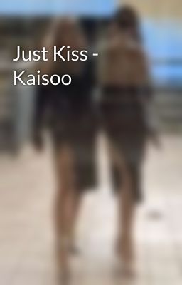 Just Kiss - Kaisoo