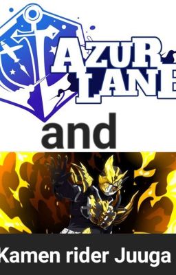 Kamen rider Juuga and Azur lane