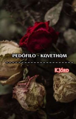 | KAVETHAM 🔞 | PEDÓFILO - K.Jórd