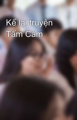 Kể lại truyện Tấm Cám