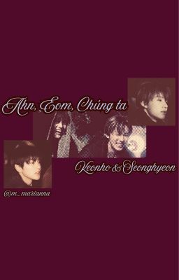 |keonhyeon| Ahn, Eom, Chúng ta