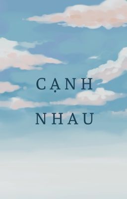 [KeriaPeyz] Cạnh Nhau