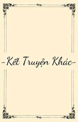 Kết truyện khác.... [Joongdok - ORV]