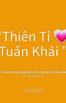 (Khải Thiên) Anh Yêu Em, Cậu Ngốc Của Anh!