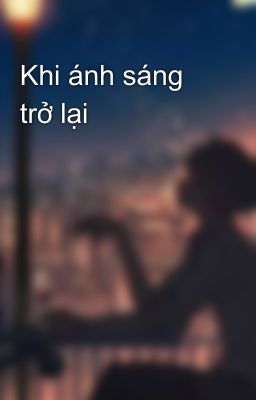 Khi ánh sáng trở lại