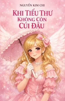 Khi Tiểu Thư Không Còn Cúi Đầu