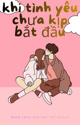 khi tình yêu chưa kịp bắt đầu