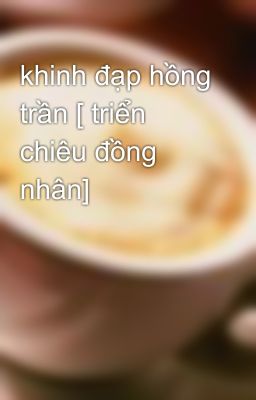 khinh đạp hồng trần [ triển chiêu đồng nhân]