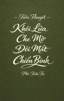 Khói Lửa Che Mờ Đôi Mắt Chiến Binh 