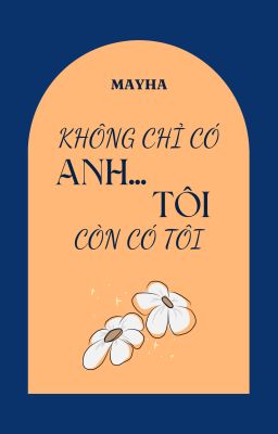 Không chỉ có anh, tôi còn có tôi.