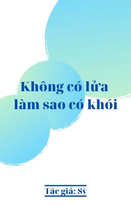 Không có lửa làm sao có khói