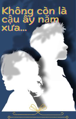 Không còn là cậu ấy năm xưa