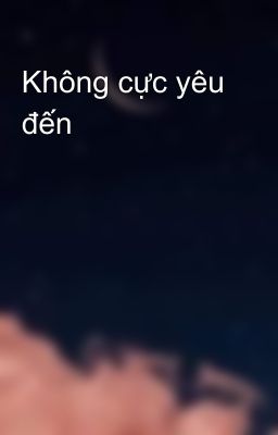 Không cực yêu đến