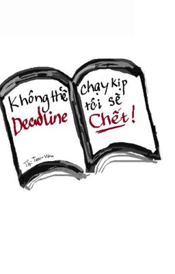 Không thể chạy kịp DEADLINE tôi sẽ CHẾT!!